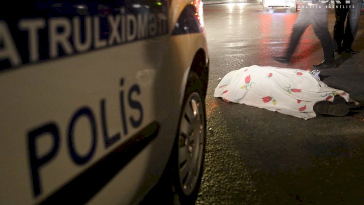    Bakıda piyada ölümü ilə nəticələnən yol qəzası oldu   