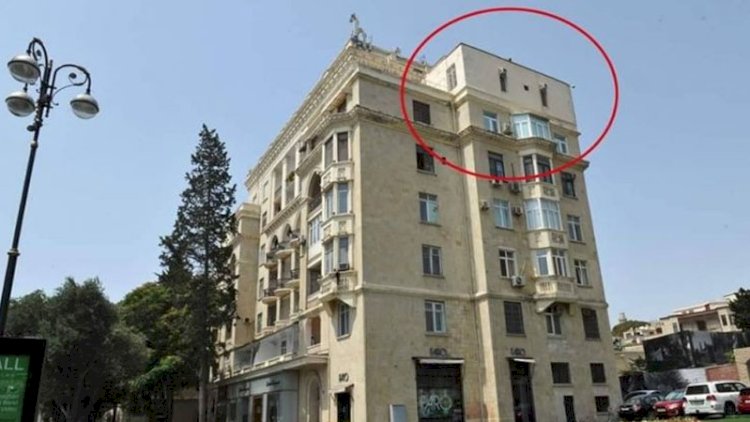    6 mərtəbəli binanın 7-ci mərtəbəsi -   Bakıda qeyri-estetik görüntünü kim yaradıb?