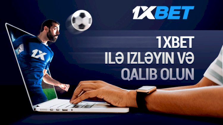    Mərc edin, baxın və 1xBet ilə qazanın!   