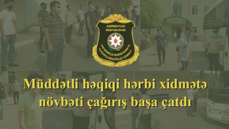    Müddətli həqiqi hərbi xidmətə iyul çağırışı başa çatdı   