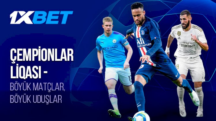   1xBet ilə Çempionlar Liqasının qalibinə və daha çoxuna mərc edin!   