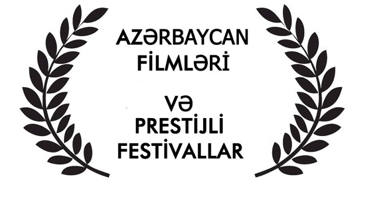    Bu il beynəlxalq festivallarda iştirak edən Azərbaycan filmləri   - SİYAHI