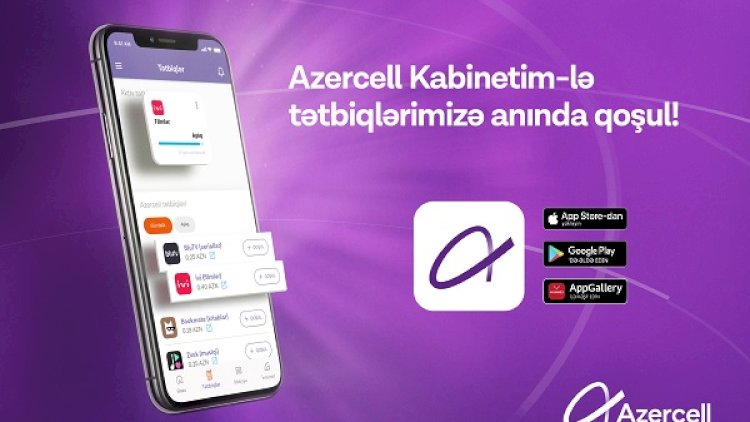    Azercell mobil tətbiqləri artıq “Kabinetim”də!   