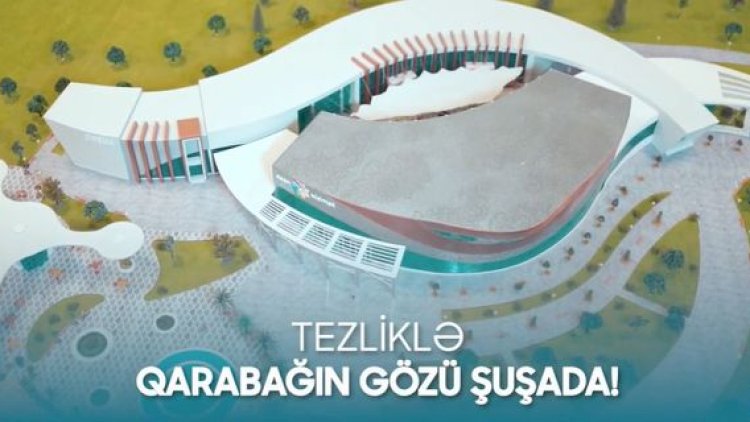    ASAN: “Tezliklə Qarabağın gözü Şuşada xidmət edəcəyik!” - Video   