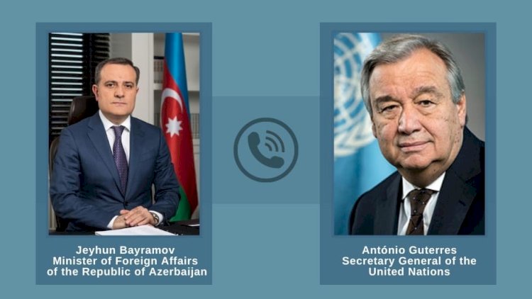   Ceyhun Bayramov BMT-nin Baş katibi ilə telefonda danışdı   