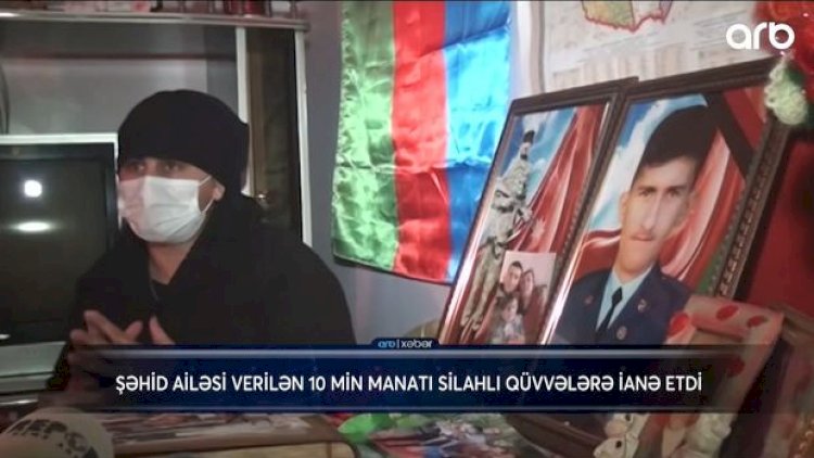    Şəhid ailəsi 10 min manatlıq müavinəti fonda bağışladı - VİDEO   