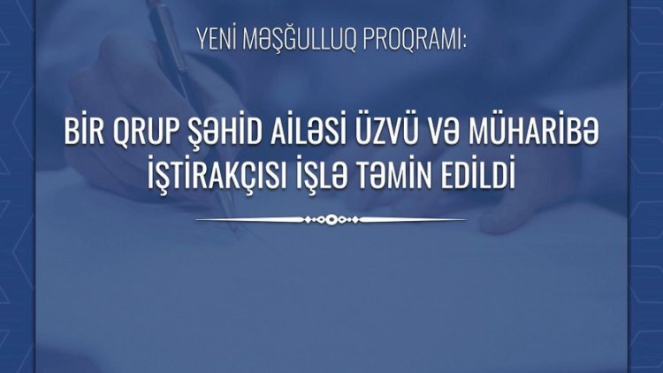    Bir qrup şəhid ailəsi və müharibə iştirakçısı işlə təmin edildi   
