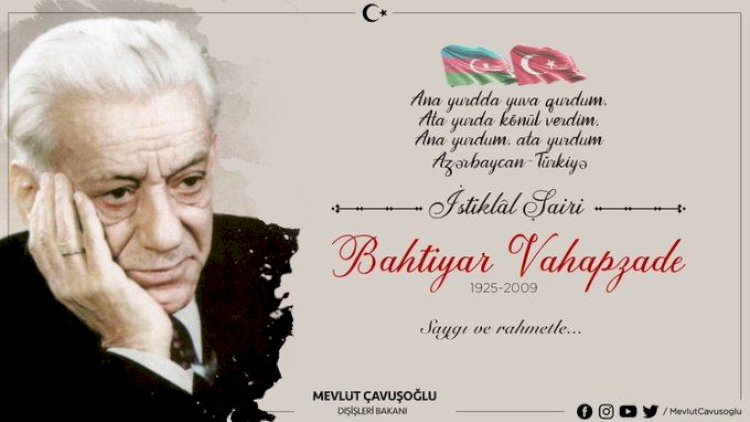    Mövlud Çavuşoğlu Bəxtiyar Vahabzadəni anıb   