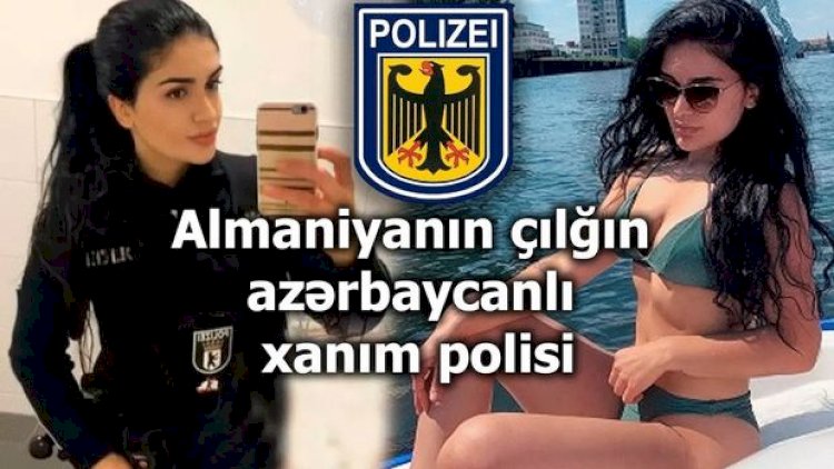    Almaniyada polis işləyən azərbaycanlı qızın çılğın həyatı - Video   