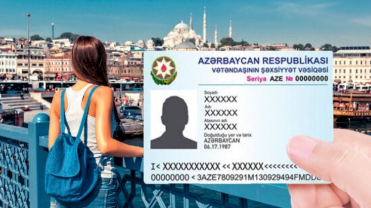    Türkiyəyə şəxsiyyət vəsiqəsi ilə səfər etmək istəyənlərin   NƏZƏRİNƏ