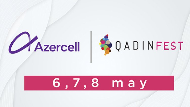    Azercell ilk Onlayn Qadın Festivalının rəqəmsal tərəfdaşıdır     