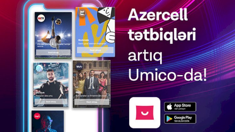    “Azercell“in rəqəmsal xidmətləri “Umico“ya əlavə edildi   