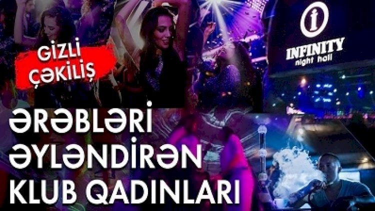    Bakının görünməyən gecə həyatı – Ərəb turistlər, fahişələr, qəlyan… – VİDEO   