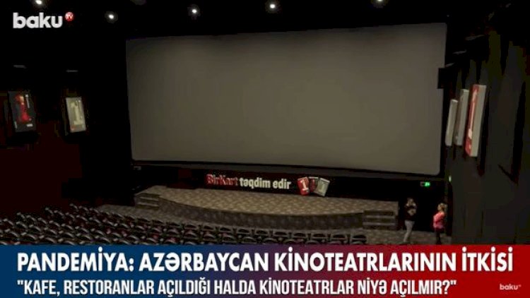    Restoranlar və Ticarət mərkəzləri açıldığı halda kinoteatrlar niyə açılmır?   - Video