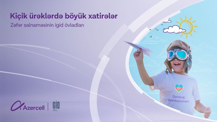    “Kiçik Ürəklərdə Böyük Xatirələr” yaddaşlarda həkk olunacaq   
