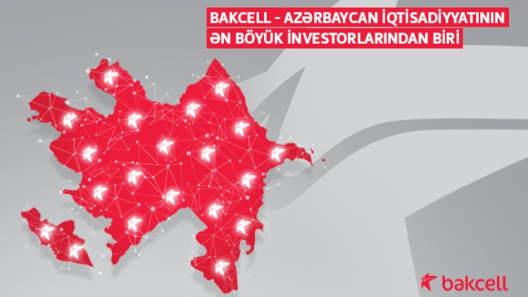    “Bakcell” 3 il ərzində ölkəyə 226 milyon manat həcmində sərmayə yatırıb   