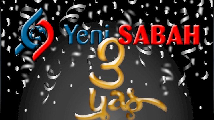    “Yeni Sabah” 3 yaşında!   