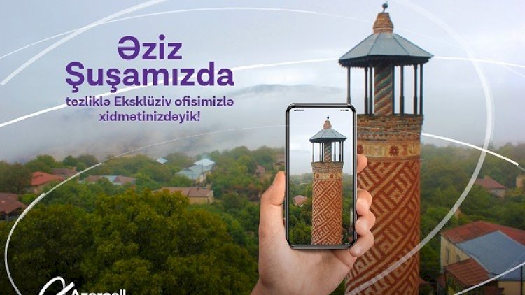    Azercell Eksklüziv tezliklə Şuşada!    