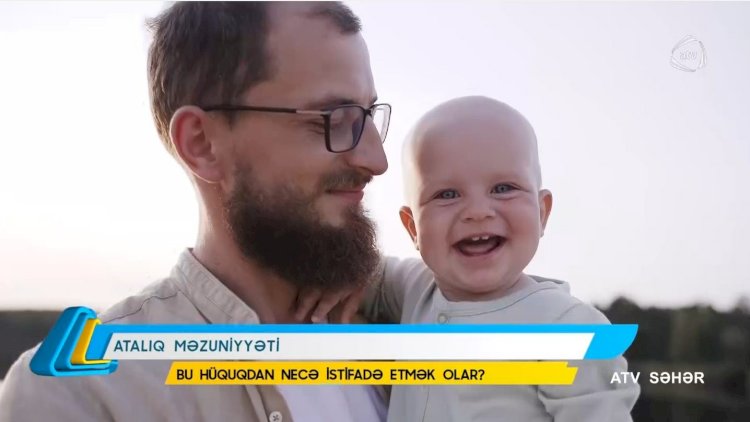    Kişilərin diqqətinə: Atalıq məzuniyyəti haqqında YENİ QƏRAR  - VİDEO   
