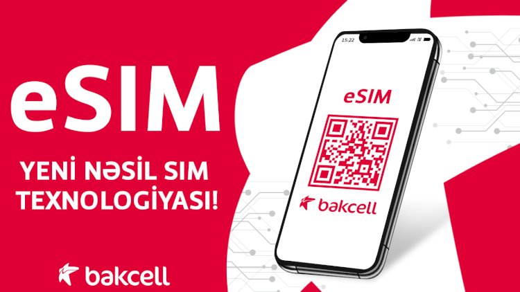   Bakcell abunəçiləri üçün onlayn qaydada eSIM almaq imkanı     