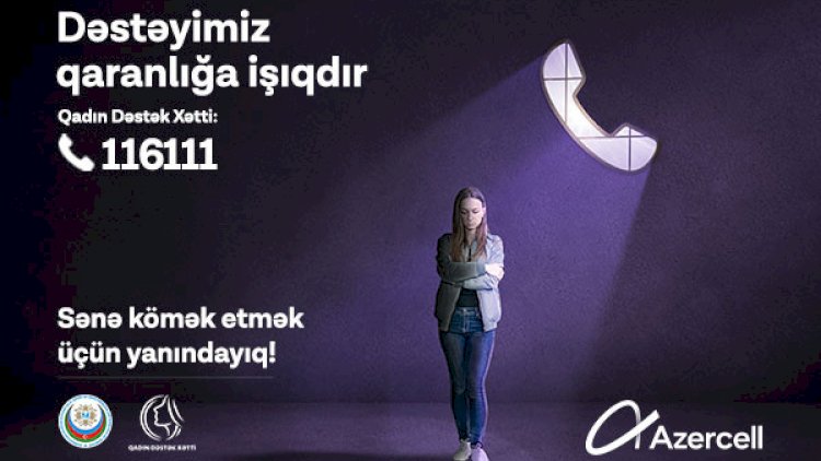    “Azercell”in əsas tərəfdaşlığı ilə “Qadın Dəstək Xətt” xidməti yaradıldı   