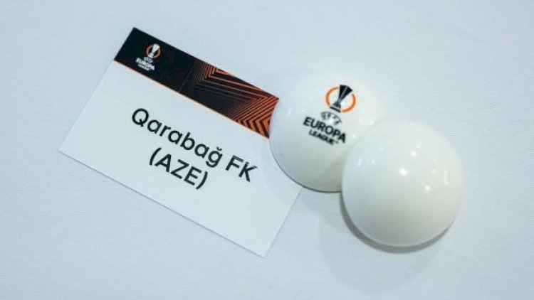    “Qarabağ“ın rəqibləri müəyyənləşir   - Püşkatma başladı