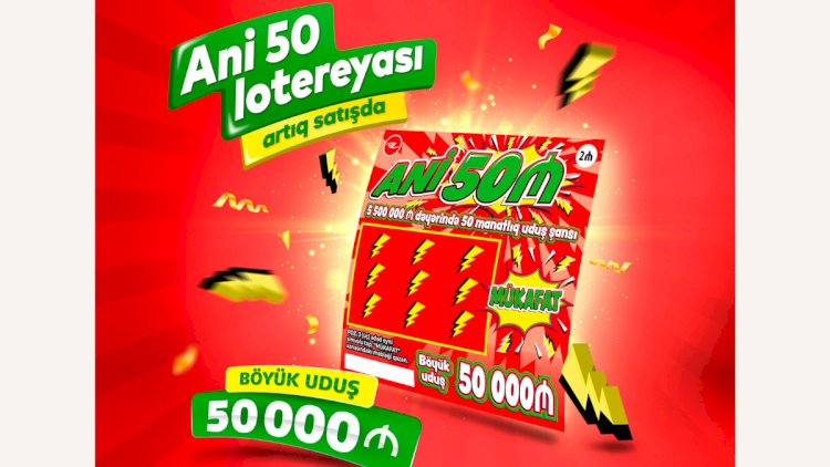    “Ani 50” lotereyası satışa çıxarıldı!   