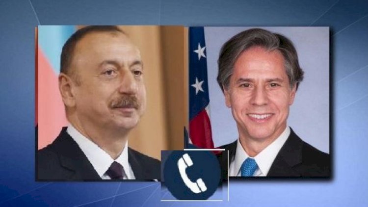    Antoni Blinken İlham Əliyevə zəng etdi   