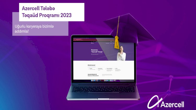    “Azercell” “Tələbə Təqaüdü 2023” proqramını elan edir   