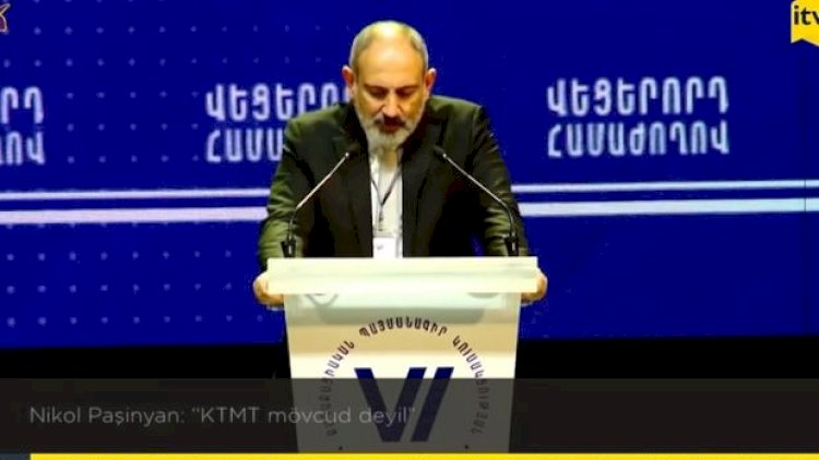    Paşinyan: “KTMT mövcud deyil” - Video   