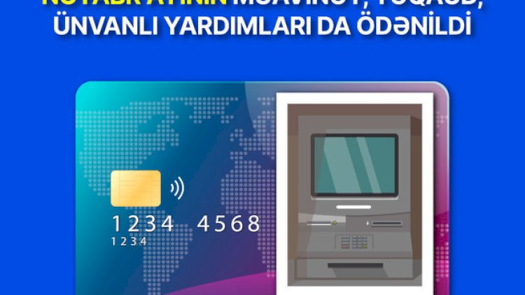    Noyabr ayının müavinət, təqaüd və ünvanlı yardımları ödənildi   