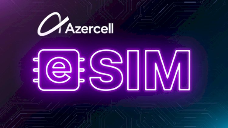    Azercell eSİM xidmətini təqdim edir!   