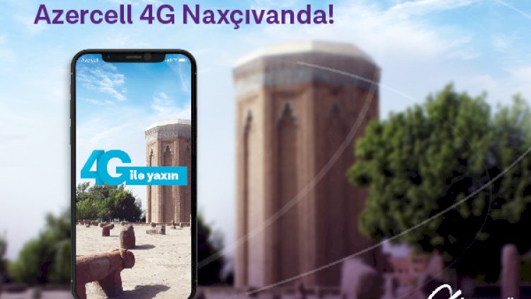    Azercell 4G Naxçıvanda!   