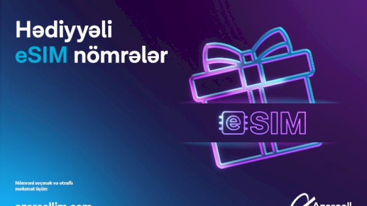    Azercell “Hədiyyəli eSİM nömrələr” kampaniyasına start verir   