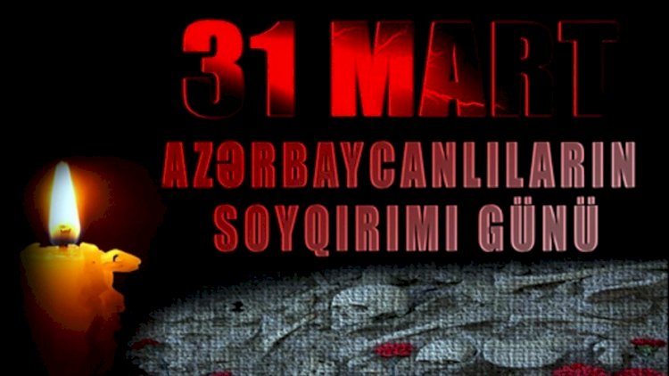    31 Mart - Düşünülmüş, planlı şəkildə həyata keçirilən soyqırım   