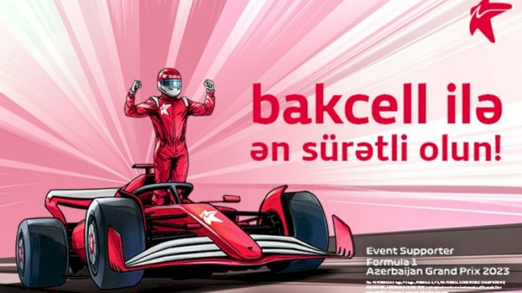    “Bakcell” “Formula 1 Azərbaycan Qran Prisi”nin rəsmi dəstəkçisidir    