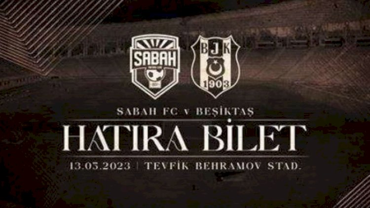    “Beşiktaş” “Sabah”la oyun üçün xatirə biletləri satışa çıxardı   