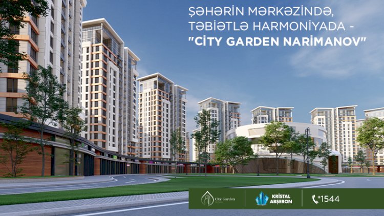    Şəhərin mərkəzində, təbiətlə harmoniyada - “City Garden Narimanov“   