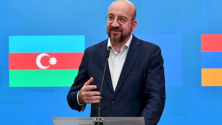    Şarl Mişel müzakirə mövzularını açıqladı   - TAM MƏTN