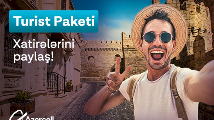    Azercell əcnəbi vətəndaşlar və ölkəmizin qonaqları üçün “Turist” tariflərini təqdim edir   