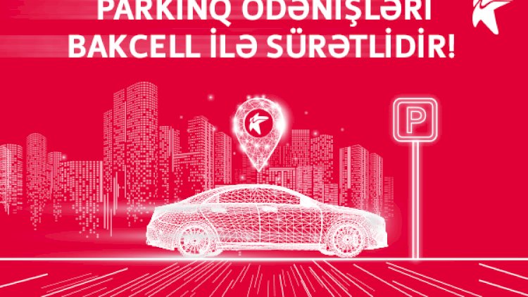    Bakcell parkinq ödənişlərini sürətli etdi   