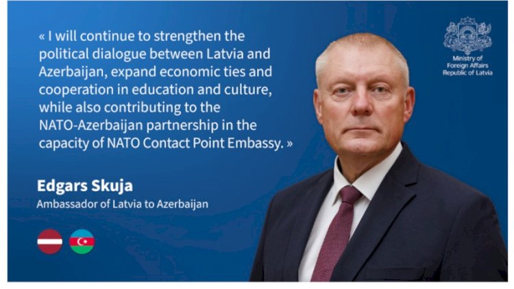    Latviya Azərbaycana yeni səfir təyin etdi   