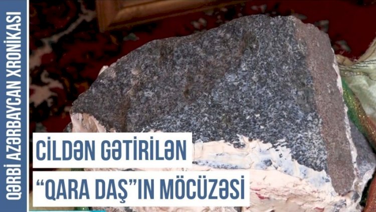    Cildən gətirilən “qara daş”ın möcüzəsi - Video   