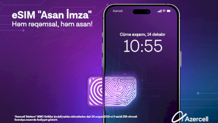    Azercell-dən yenilik: eSIM “Asan İmza” – rahat və təhlükəsiz!   