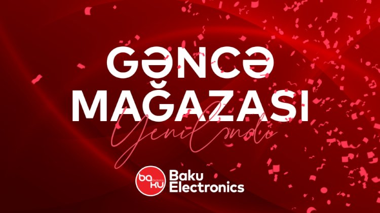    Baku Electronics Gəncə mağazasını yenilədi!    