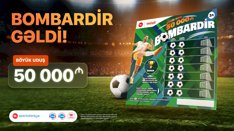    Yeni “Poz-Qazan” oyunu “Bombardir”lə qol vur, 50 000 AZN qazan   