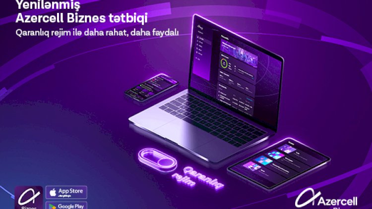    “Azercell Biznes” tətbiqinin funksional imkanları genişləndirildi!   