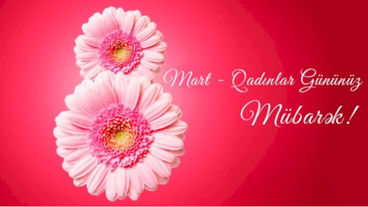    8 mart - Beynəlxalq qadınlar günüdür   