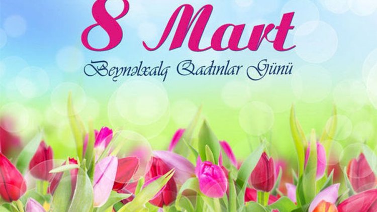    Bu gün 8 Mart - Beynəlxalq Qadınlar Günüdür   