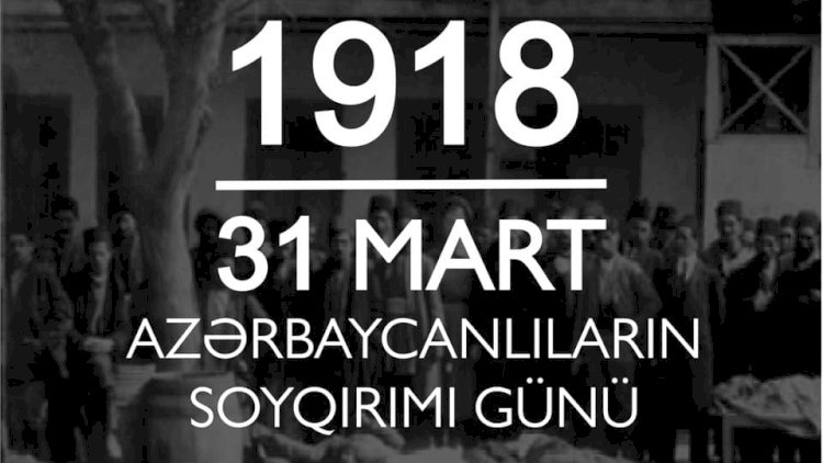    31 Mart: Unudulmamış tarix, xatırlanan ağrılar    